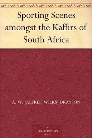 Sporting Scenes amongst the Kaffirs of South Africa
