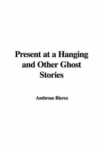 Present at a Hanging and Other Ghost Stories