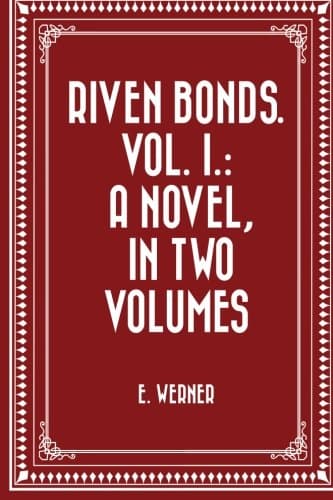 Riven Bonds. Vol. I. / A Novel, in Two Volumes cover