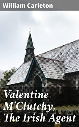 Valentine M'Clutchy, The Irish Agent / The Works of William Carleton, Volume Two cover