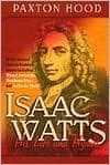 Isaac Watts; his life and writings, his homes and friends