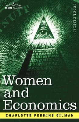 Women and Economics / A Study of the Economic Relation Between Men and Women as a Factor in Social Evolution