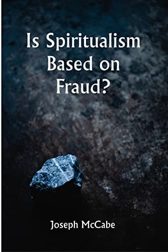 Is Spiritualism Based on Fraud? / The Evidence Given by Sir A.C. Doyle and Others Drastically Examined cover