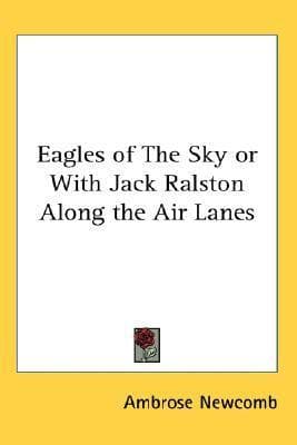 Eagles of the Sky; Or, With Jack Ralston Along the Air Lanes