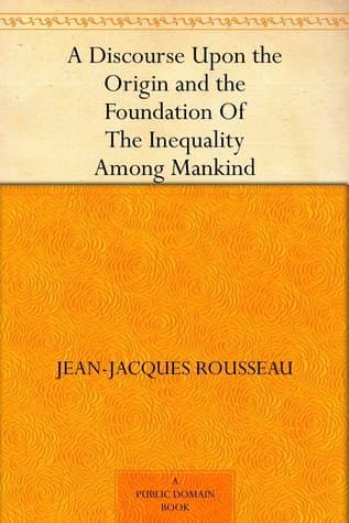 A Discourse Upon the Origin and the Foundation of the Inequality Among Mankind