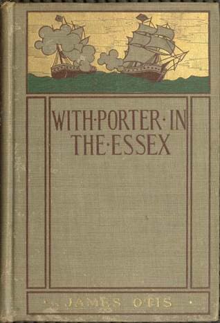 With Porter in the Essex / A Story of His Famous Cruise in the Southern Waters During the War of 1812 cover