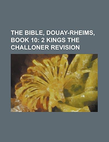 The Bible, Douay-Rheims, Book 10: 2 Kings / The Challoner Revision