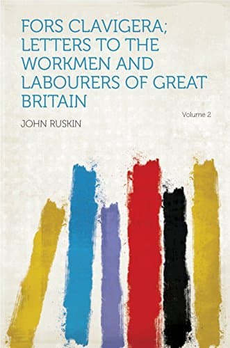 Fors Clavigera (Volume 1 of 8) / Letters to the workmen and labourers of Great Britain