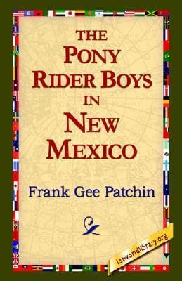 The Pony Rider Boys in New Mexico; Or, The End of the Silver Trail cover