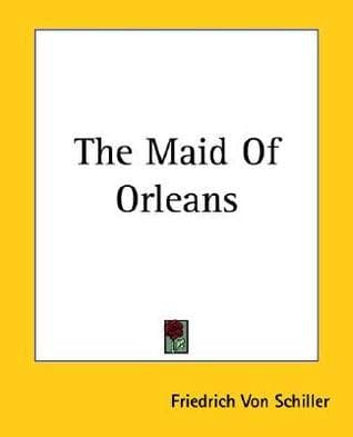 The Maid of Orleans: A Tragedy