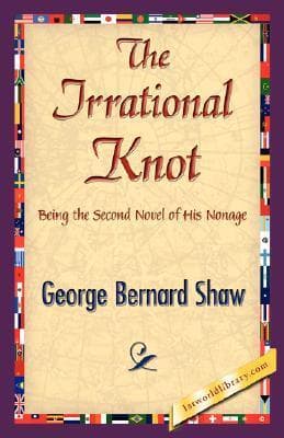 The Irrational Knot / Being the Second Novel of His Nonage
